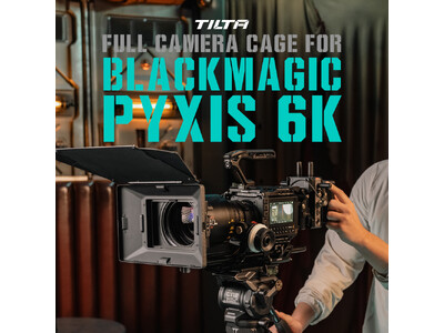 【TILTA】「BlackMagic PYXIS 6K」用 カメラケージの予約販売を11月26日(火)より開始！