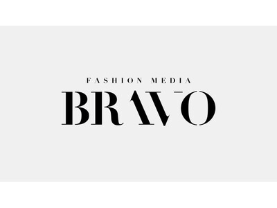 毎日見たくなる最先端ファッションメディア『BRAVO（ブラボ）』が始動