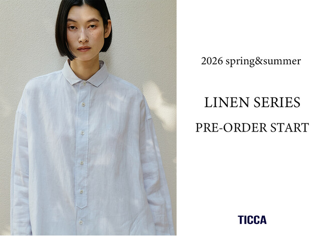 26SS新作〈TICCAのリネンシリーズ〉店頭発売に先がけ、予約販売スタート｜全ラインアップをご覧いただける受注会を金沢店・東京店・公式オンラインストアで開催