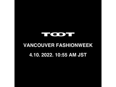 TOOT、Vancouver Fashion Week 2022FWへ公式参加