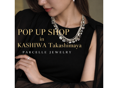 初出店【柏高島屋（千葉県柏市）】PARCELLE JEWELRYがPOP UP SHOPを開催