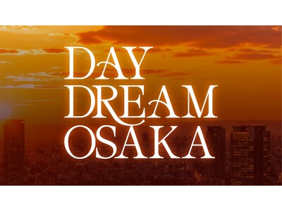 音楽、フード、ファッション、アートなど多様な文化が集結する都市型カルチャーイベント「DAY DREAM OSAKA」　キャノピーbyヒルトン大阪梅田にて9月13日に開催決定