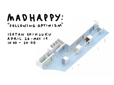 「Madhappy: Following Optimism」ポップアップストアが4/26 ～ 5/19日まで伊勢丹新宿店にオープン！