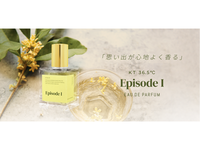 大好評のスキンフレグランス KT36 5℃ から１００本だけの限定商品「EpisodeI EAU DE PARFUM」を発売！ キンモクセイの天然香料と緑茶の香りが生み出す極上の心地よさ