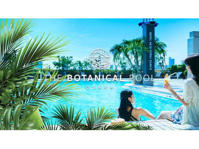 まるで“森の中のオアシスプール”が大阪に誕生！緑に包まれる都心の癒し空間『THE BOTANICAL POOL』オープン
