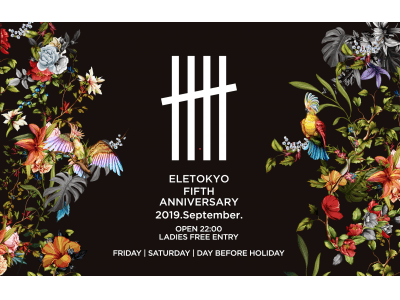 9月6日(金)より東京・麻布十番のエンタメ空間ELE TOKYOが5周年を記念するパーティー「ELE TOKYO 5th Anniversary」を開催