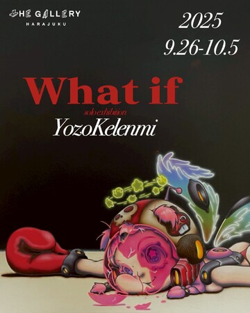 tHE GALLERY HARAJUKUにて、9月26日(金)より、YOZO KELENMI / 外連味 葉蔵による個展「What if」を開催。