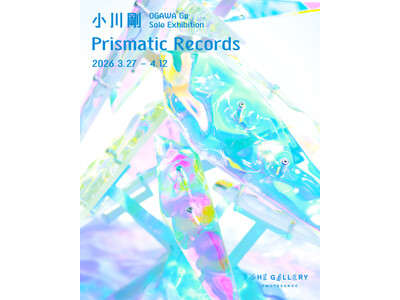 tHE GALLERY OMOTESANDOにて、3月27日 (金)より、小川剛による個展「Prisma...