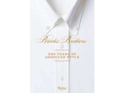 ブルックス ブラザーズが200年のブランドの歴史をまとめたヴィジュアルブック「BROOKS BROTHERS: 200 Years of American Style」を発売