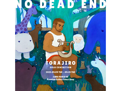 9/9～9/23 心斎橋PARCOにて アーティスト TORAJIRO 個展「NO DEAD END」開...