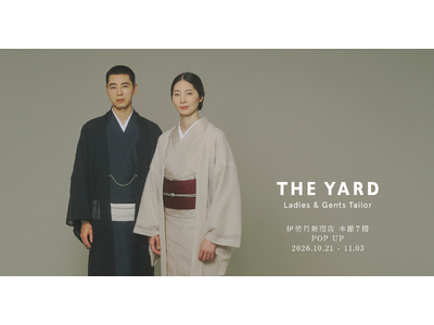 ＜THE YARD＞伊勢丹新宿店 本館7階にてPOP UPを開催 ―「白シャツのように着る、新しい日常をつくるきもの」を、この秋、伊勢丹新宿店で―