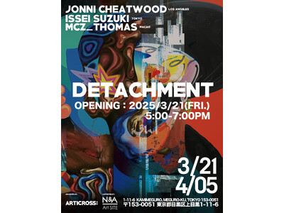 ARTICROSS による本邦初のエキシビション「DETACHMENT」日米澳から鈴木一世、Jonni Cheatwood、MCZ_Thomas が集い盛況のうちに閉幕 今後の活動に期待。