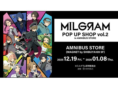 �u�wMILGRAM -�~���O����-�x POP UP SHOP vol.2 in AMNIBUS STORE�v���J�Ì���I