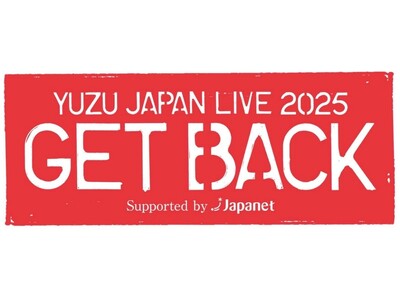 YUZU JAPAN LIVE 2025 GET BACK Supported by Japanet