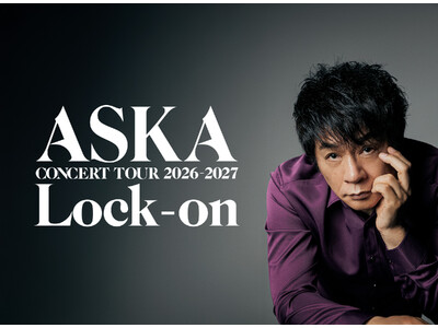 『ASKA CONCERT TOUR 2026-2027 "Lock-on"』全国44都市52公演で開催決定！ファンクラブ先行受付中！