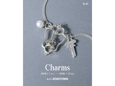 ラッキーモチーフやお気に入りをお好みでセレクト【e.m. zozotown】限定のチャームイベント開催