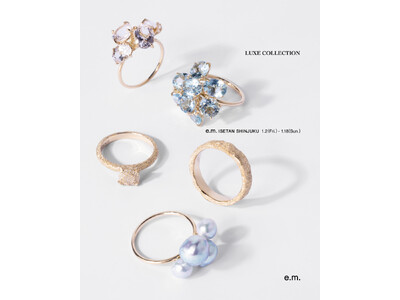 e.m.の一点ものファインジュエリー【LUXE COLLECTION】をe.m.伊勢丹新宿店にて期間限定取り扱い