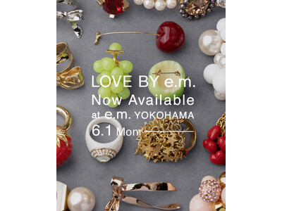 リボンやフルーツなどキャッチーでキュートなジュエリーが揃う"LOVE BY e.m."【e.m.横浜店】にてお取り扱い開始