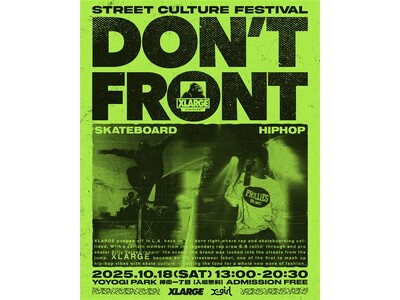 XLARGE/X-girl主催イベント“DON’T FRONT”　10/18（土）都立代々木公園BE S...