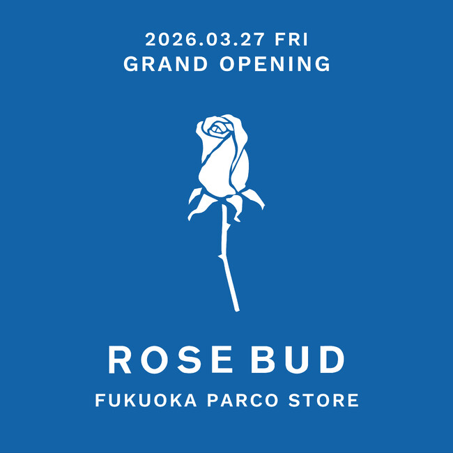 新店舗「ROSE BUD 福岡パルコ店」が3月27日（金）にグランドオープン