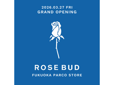 新店舗「ROSE BUD 福岡パルコ店」が3月27日（金）にグランドオープン