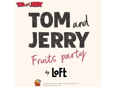 【ロフト】「Tom and Jerry フルーツパーティー by LOFT」にて「トムとジェリー」のロフト限定コラボレーション雑貨が登場！