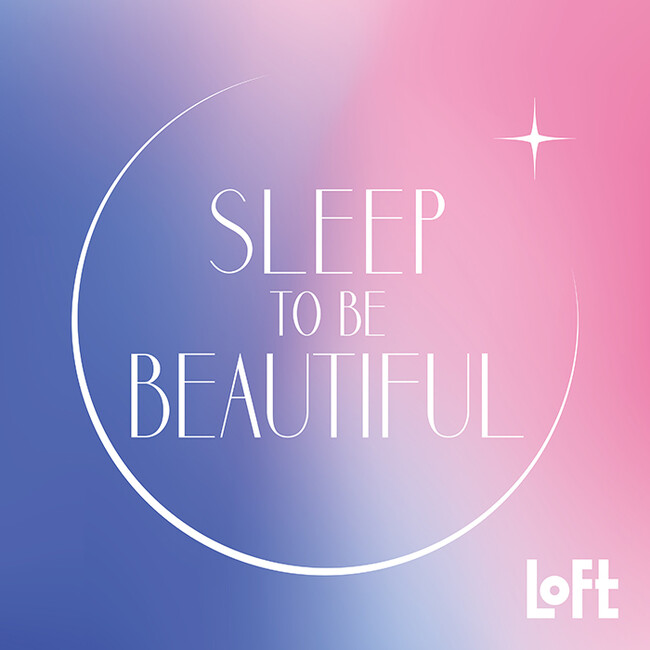 【ロフト】眠りの時間を有効活用「SLEEP TO BE BEAUTIFUL」