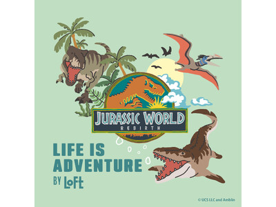 【ロフト】大人気映画シリーズ最新作『ジュラシック・ワールド／復活の大地』8/8公開記念「LIFE is ADVENTURE by LOFT」！