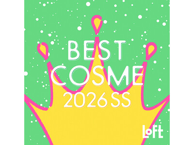 【ロフト】機能性ヘアケアや話題の美容成分が人気！「ロフト ベストコスメ 2026SS」開催