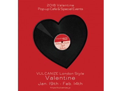 南青山で体感できる英国で人気のヴァレンタイン・スタイル!"VULCANIZE London Style Valentine" 2018.1.19(fri.) - 2.14(wed.)