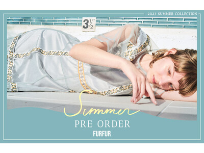 【FURFUR(ファーファー)】2023年夏コレクションの最新ヴィジュアルを公開！＜4月4日(火)先行予約開始＞