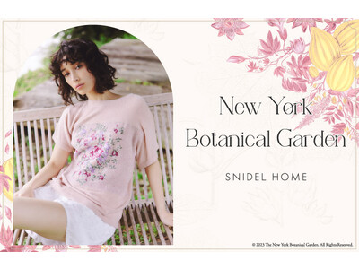〈スナイデル ホーム〉好評につき第4弾！「ニューヨーク ボタニカル ガーデン」とのコラボレーションアイテムが発売！12世紀まで遡るグラフィカルなフラワーアートと融合したファッショナブルなコレクション