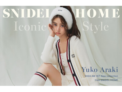 〈スナイデル ホーム〉女優・新木優子が着こなす「YUKO ARAKI ICONIC STYLE」を公開！＜9月19日(木)発売＞