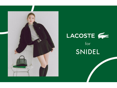 ＜スナイデル＞モデル・雑賀サクラが着こなす、LACOSTE for SNIDELのスペシャルカプセルコレクションを公開＜10月25日(金)発売＞