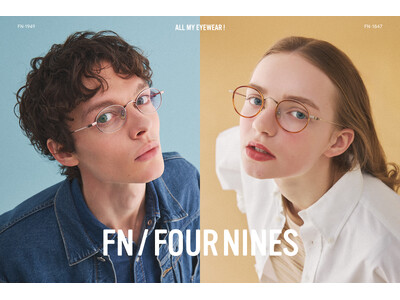 アイウェアブランド「フォーナインズ」が【FN / FOUR NINES（エフエヌ）】5th modelsをリリース。