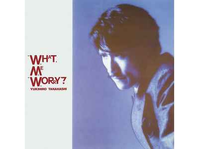 高橋幸宏、再発シリーズ第2弾『WHAT, ME WORRY?』『薔薇色の明日』本日発売！　砂原良徳×立花ハジメ対談＆商品開封動画も同時公開！