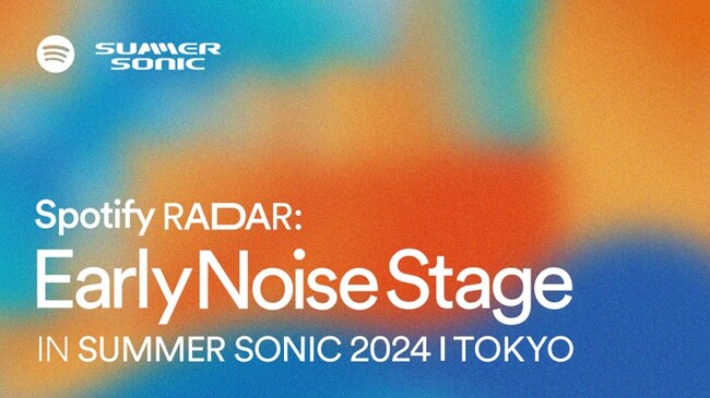 Spotifyが人気プレイリストブランドをパッケージ化したスペシャルステージ「Spotify RADAR: Early Noise Stage」を今年もSUMMER SONIC 2024 にて実施決定