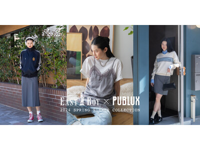 EASTBOYとPUBLUXが初のコラボレーション。2024 SPRING＆SUMMER COLLECTIONが3月6日(水)より発売。