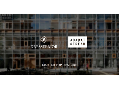 【DRESSTERIOR】【ADABAT STREAM】9月5日（金）より、明治神宮前タケオキクチビル 2FにてPOP UP SHOPを開催