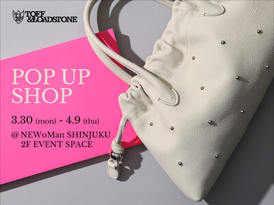 【TOFF&LOADSTONE】ニュウマン新宿　2F イベントスペースにて3月30日(月)よりPOP UP SHOPを開催