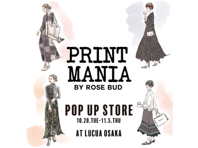 【PRINT MANIA】POP UP STORE開催！ROSE BUD ルクア大阪店にて