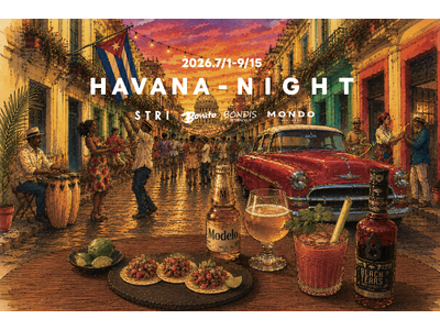 「夏、ラテンの風に酔う。」KEEP WILL GROUP 4店舗合同開催 夏季限定イベント「HAVANA-NIGHT（ハバナ-ナイト）」