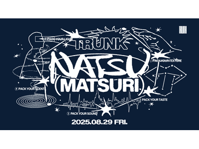 TRUNK(HOTEL) CAT STREET 「TRUNK NATSU MATSURI ’25」を8月29日(金) 開催