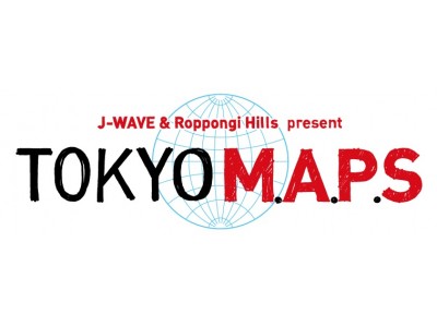 全出演者＆タイムテーブル発表！FREE LIVEイベント「J-WAVE & Roppongi Hills present TOKYO M.A.P.S」5月5日（土）、6日（日）@六本木ヒルズアリーナ