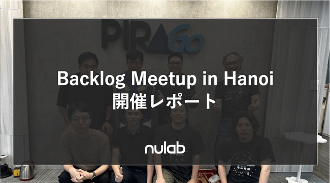 ヌーラボ、ベトナムにてユーザーとの交流イベント「Backlog Meetup in Hanoi」を開催