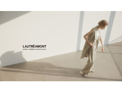 幅広いシーンで”自分らしく”輝けるスタイルを提案する「LAUTREAMONT」の2022 SPRING/SUMMER COLLECTIONが公開！