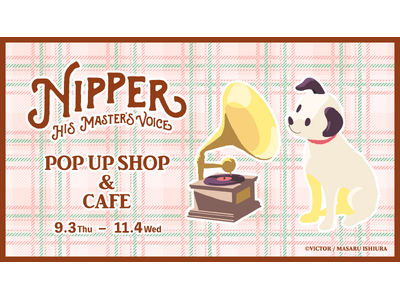 NIPPER POP UP SHOP＆CAFE見て、味わって、ニッパーを楽しめるコラボカフェメニューを発...