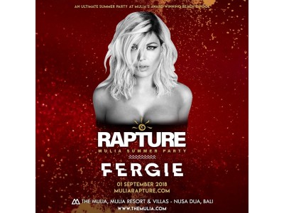 米国で人気のファーギー（Fergie）、オリジナルサマーパーティー「ラプチャー」に出演決定！！～2018年9月１日にバリ島の5つ星ホテル「ムリア」で開催～