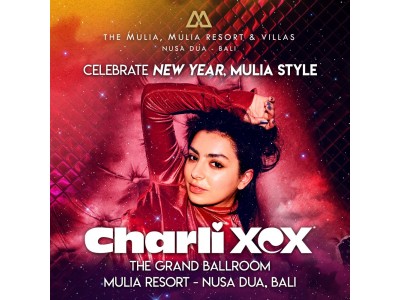 ザ・ムリア、ムリア リゾート ＆ ヴィラス ‐ ヌサドゥア、バリ にて有名イギリス人シンガーの「チャーリーXCX」と新年のカウントダウンを！
