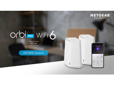 日本全国、働き方改革！テレワークに最適なビジネス向けメッシュWiFi「Orbi Pro」シリーズに、新たにお手頃モデルの「Orbi Pro WiFi 6 Mini」が登場